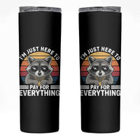 I'm Just Here to Pay for Everything Skinny Tumbler Funny Raccoon Dad Granpa Joke