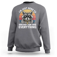 I'm Just Here to Pay for Everything Sweatshirt Funny Raccoon Dad Granpa Joke