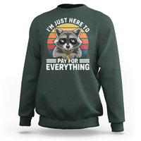 I'm Just Here to Pay for Everything Sweatshirt Funny Raccoon Dad Granpa Joke