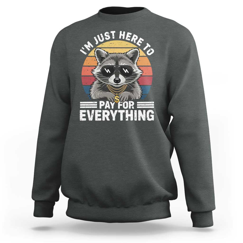 I'm Just Here to Pay for Everything Sweatshirt Funny Raccoon Dad Granpa Joke