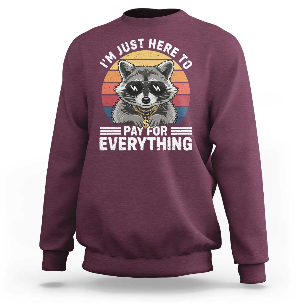 I'm Just Here to Pay for Everything Sweatshirt Funny Raccoon Dad Granpa Joke
