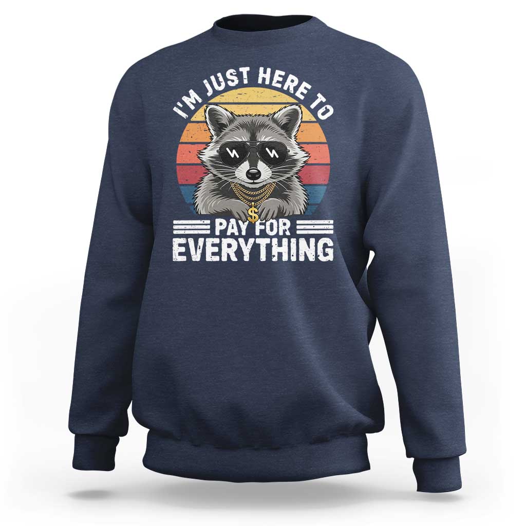 I'm Just Here to Pay for Everything Sweatshirt Funny Raccoon Dad Granpa Joke