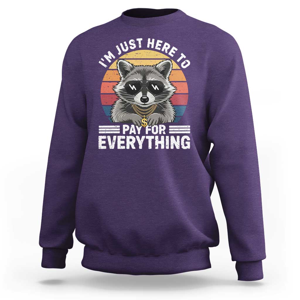 I'm Just Here to Pay for Everything Sweatshirt Funny Raccoon Dad Granpa Joke