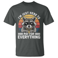 I'm Just Here to Pay for Everything T Shirt Funny Raccoon Dad Granpa Joke