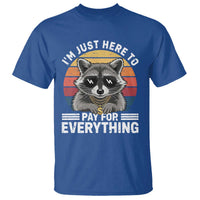 I'm Just Here to Pay for Everything T Shirt Funny Raccoon Dad Granpa Joke