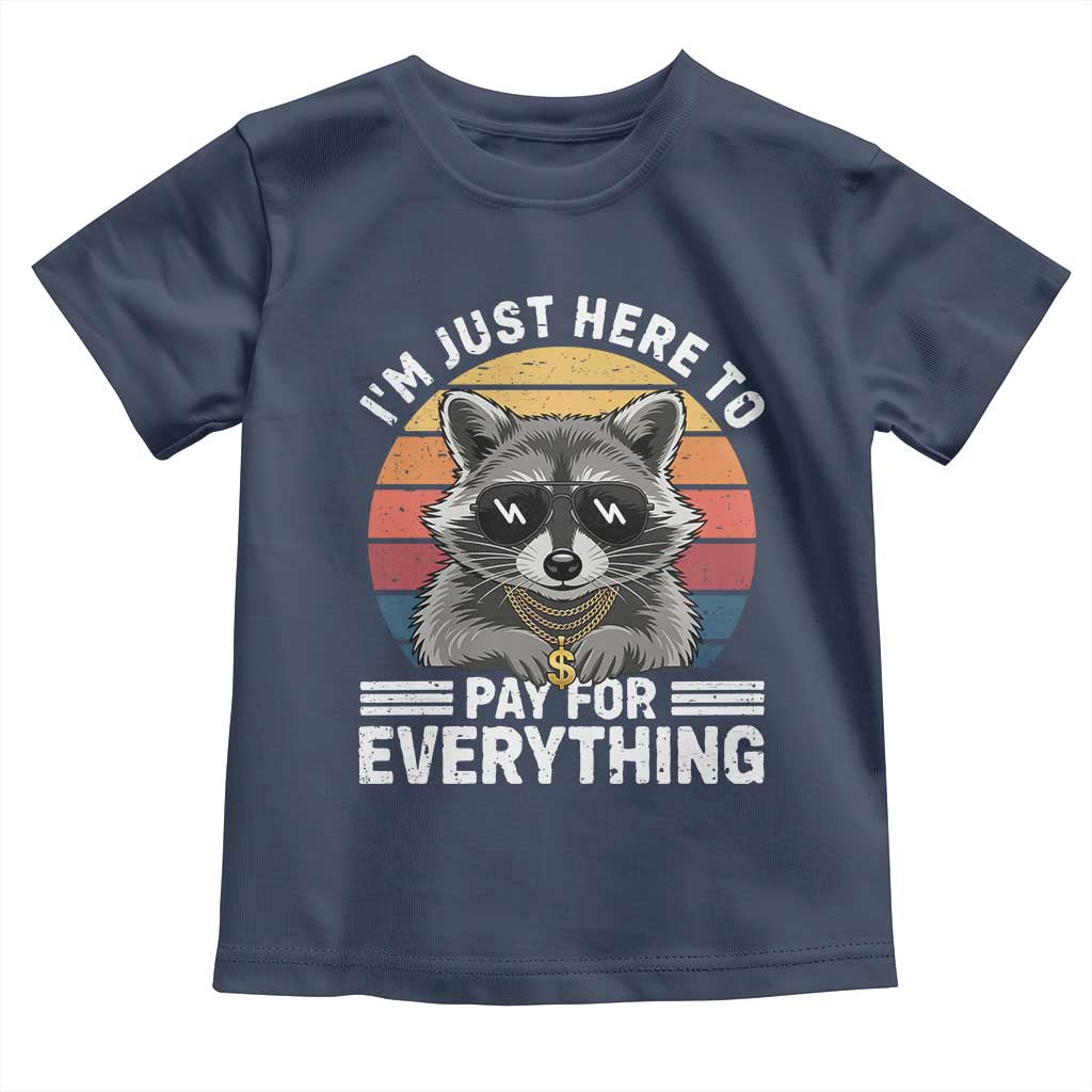 I'm Just Here to Pay for Everything Toddler T Shirt Funny Raccoon Dad Granpa Joke