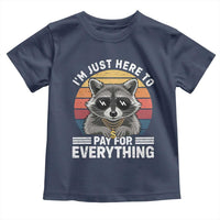 I'm Just Here to Pay for Everything Toddler T Shirt Funny Raccoon Dad Granpa Joke