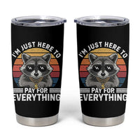 I'm Just Here to Pay for Everything Tumbler Cup Funny Raccoon Dad Granpa Joke