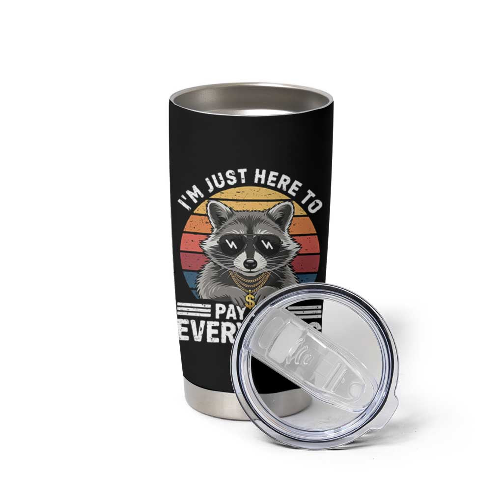 I'm Just Here to Pay for Everything Tumbler Cup Funny Raccoon Dad Granpa Joke