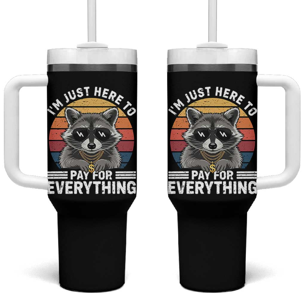 I'm Just Here to Pay for Everything Tumbler With Handle Funny Raccoon Dad Granpa Joke