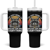 I'm Just Here to Pay for Everything Tumbler With Handle Funny Raccoon Dad Granpa Joke