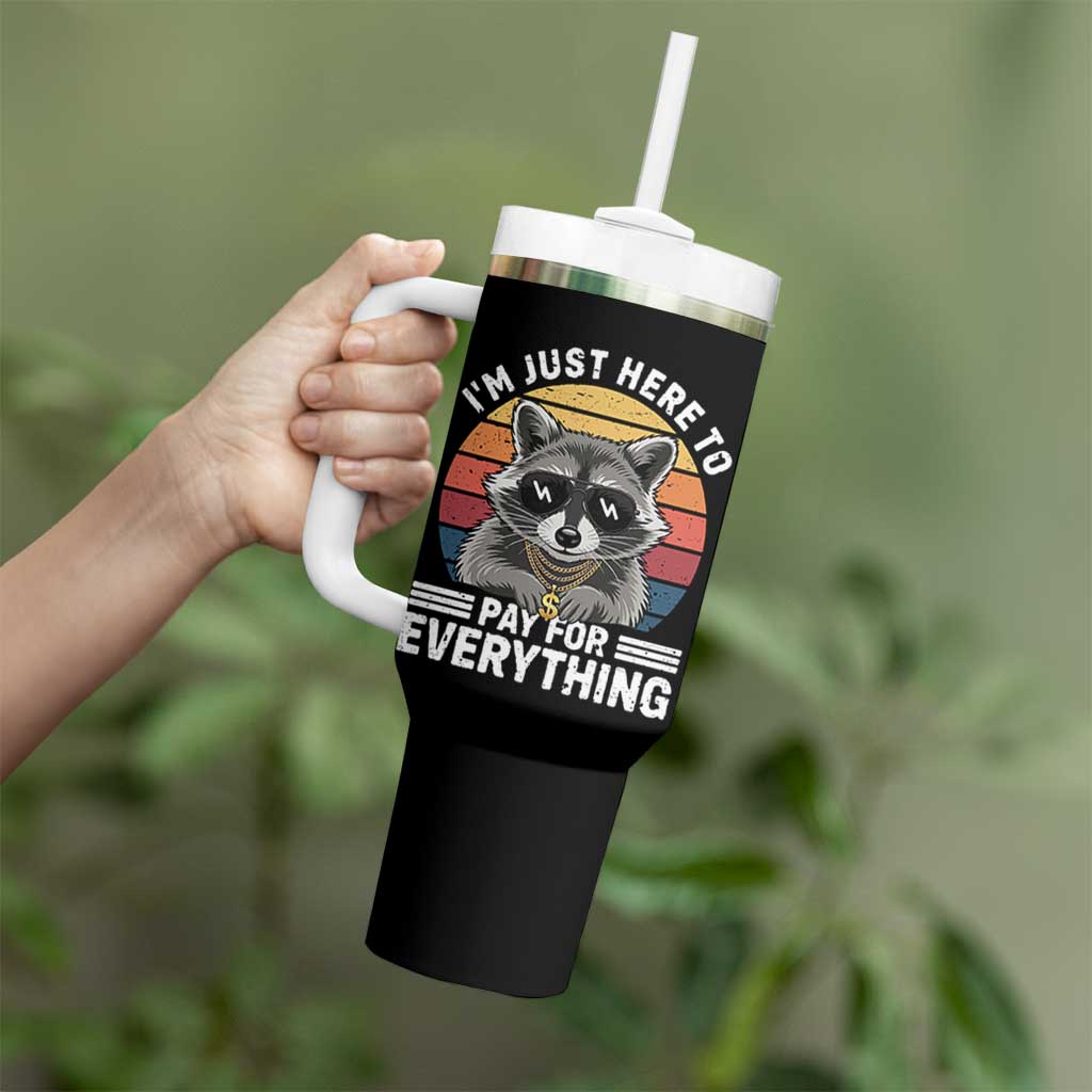I'm Just Here to Pay for Everything Tumbler With Handle Funny Raccoon Dad Granpa Joke