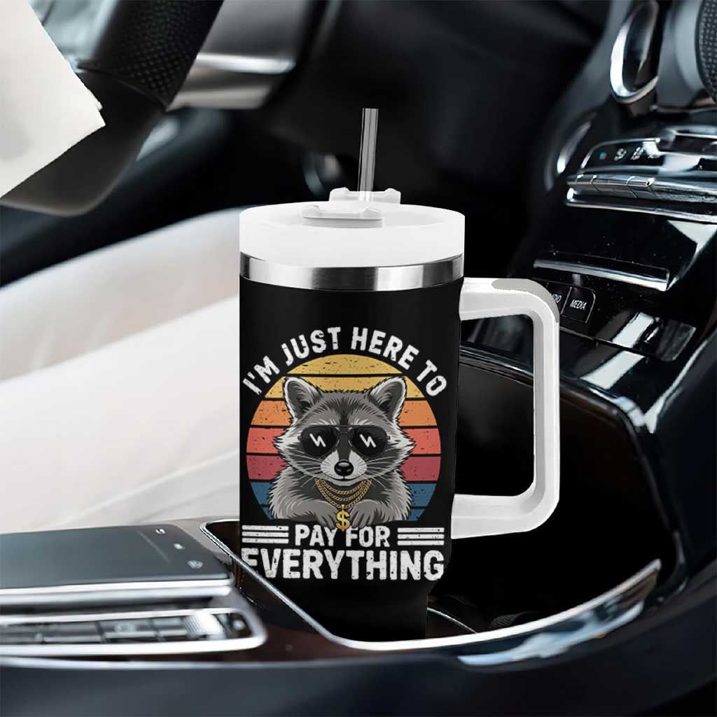 I'm Just Here to Pay for Everything Tumbler With Handle Funny Raccoon Dad Granpa Joke