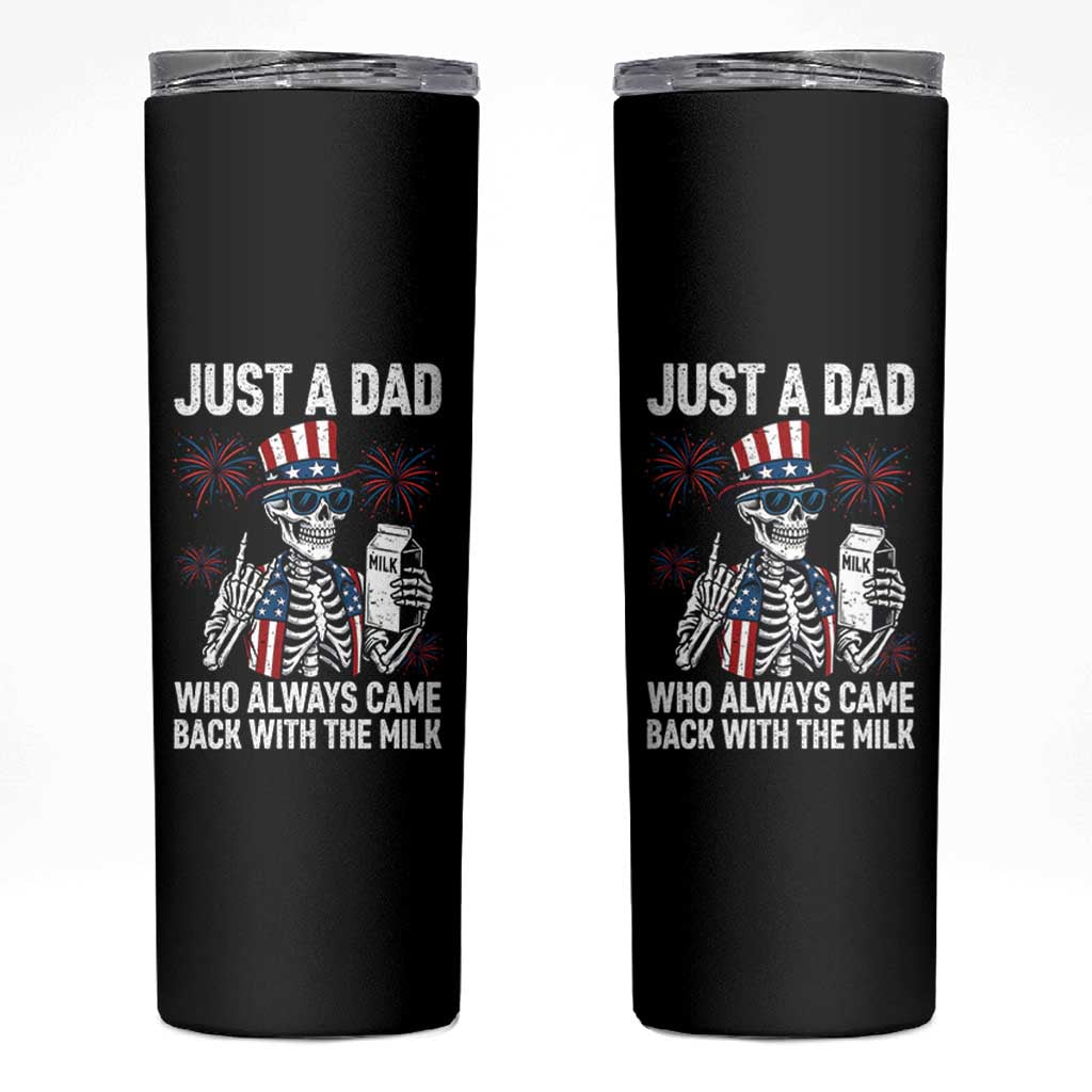 Just a Dad Who Always Came Back with The Milk Skinny Tumbler Funny Skeleton Dad 4th Of July