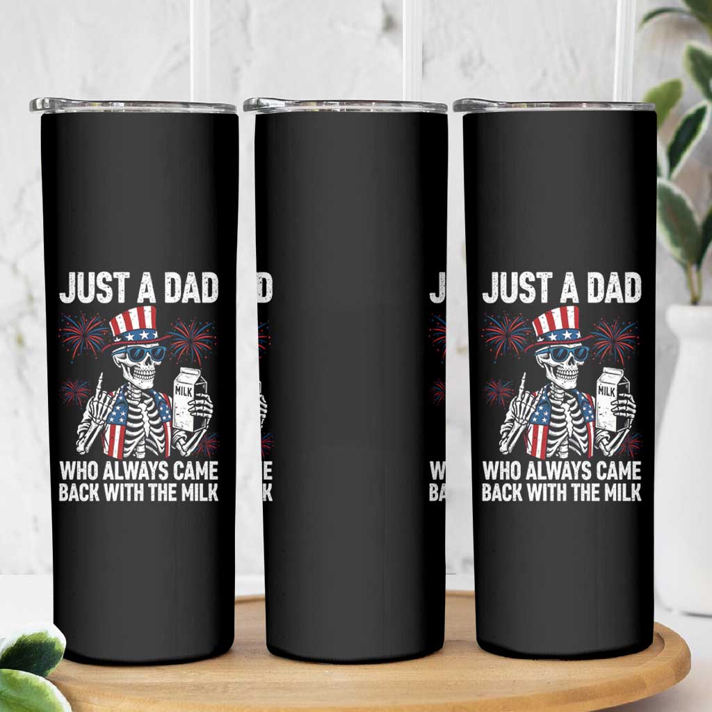 Just a Dad Who Always Came Back with The Milk Skinny Tumbler Funny Skeleton Dad 4th Of July