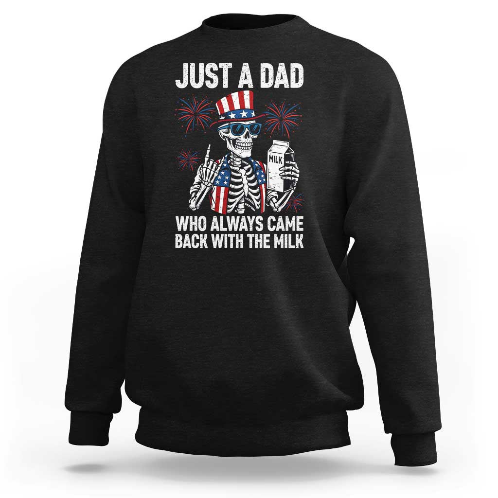 Just a Dad Who Always Came Back with The Milk Sweatshirt Funny Skeleton Dad 4th Of July