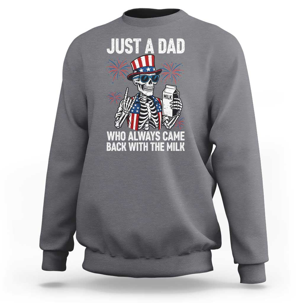 Just a Dad Who Always Came Back with The Milk Sweatshirt Funny Skeleton Dad 4th Of July