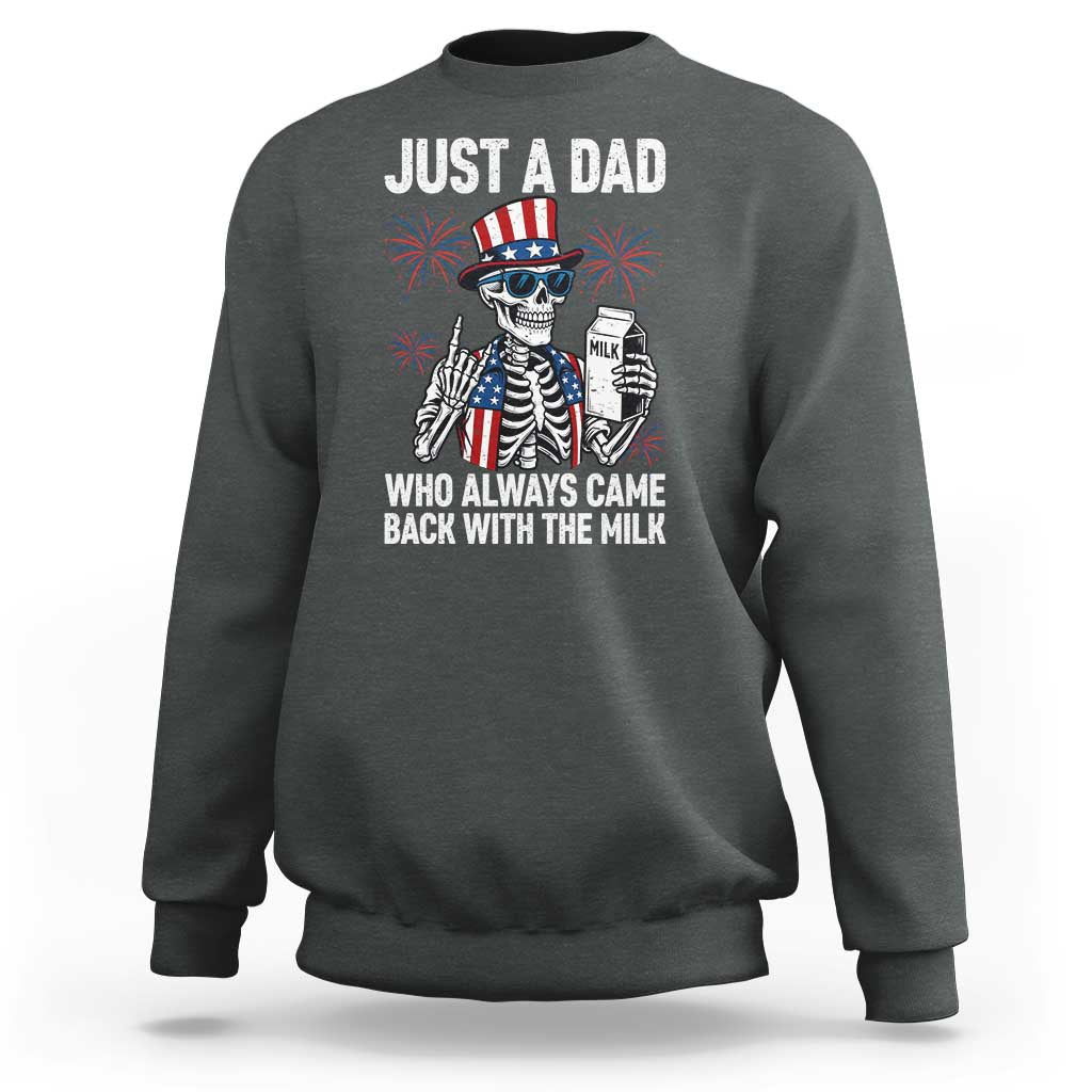 Just a Dad Who Always Came Back with The Milk Sweatshirt Funny Skeleton Dad 4th Of July