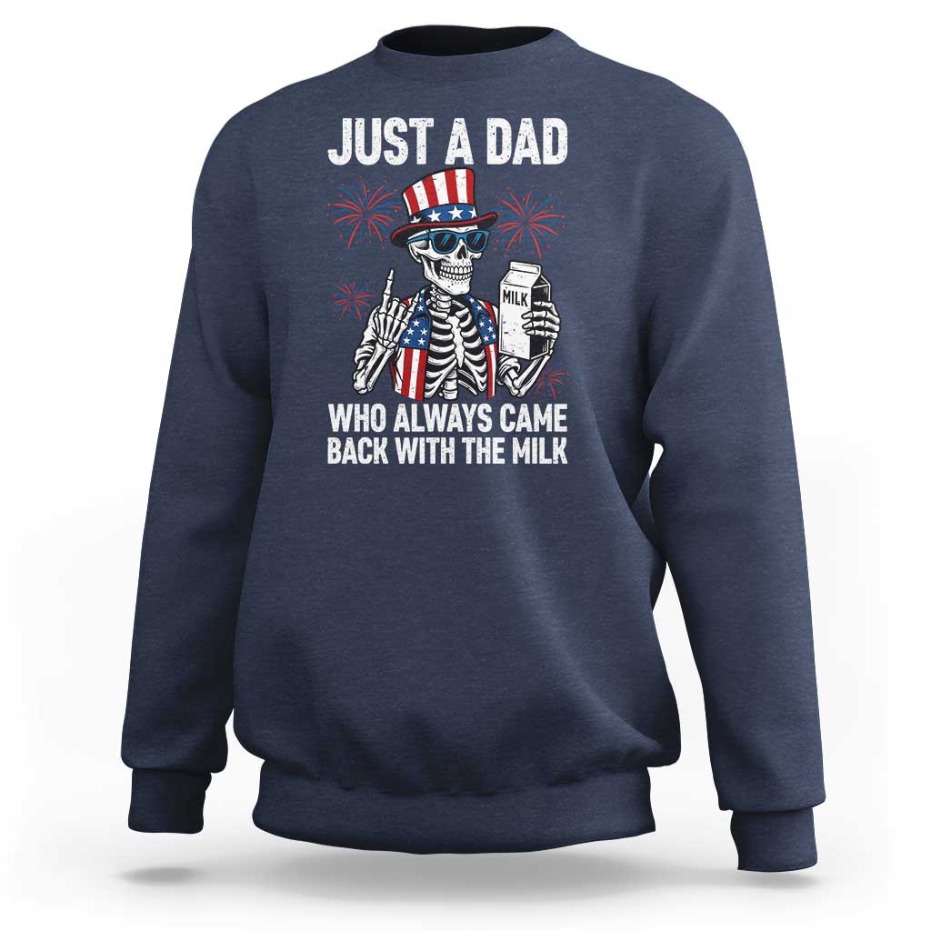Just a Dad Who Always Came Back with The Milk Sweatshirt Funny Skeleton Dad 4th Of July