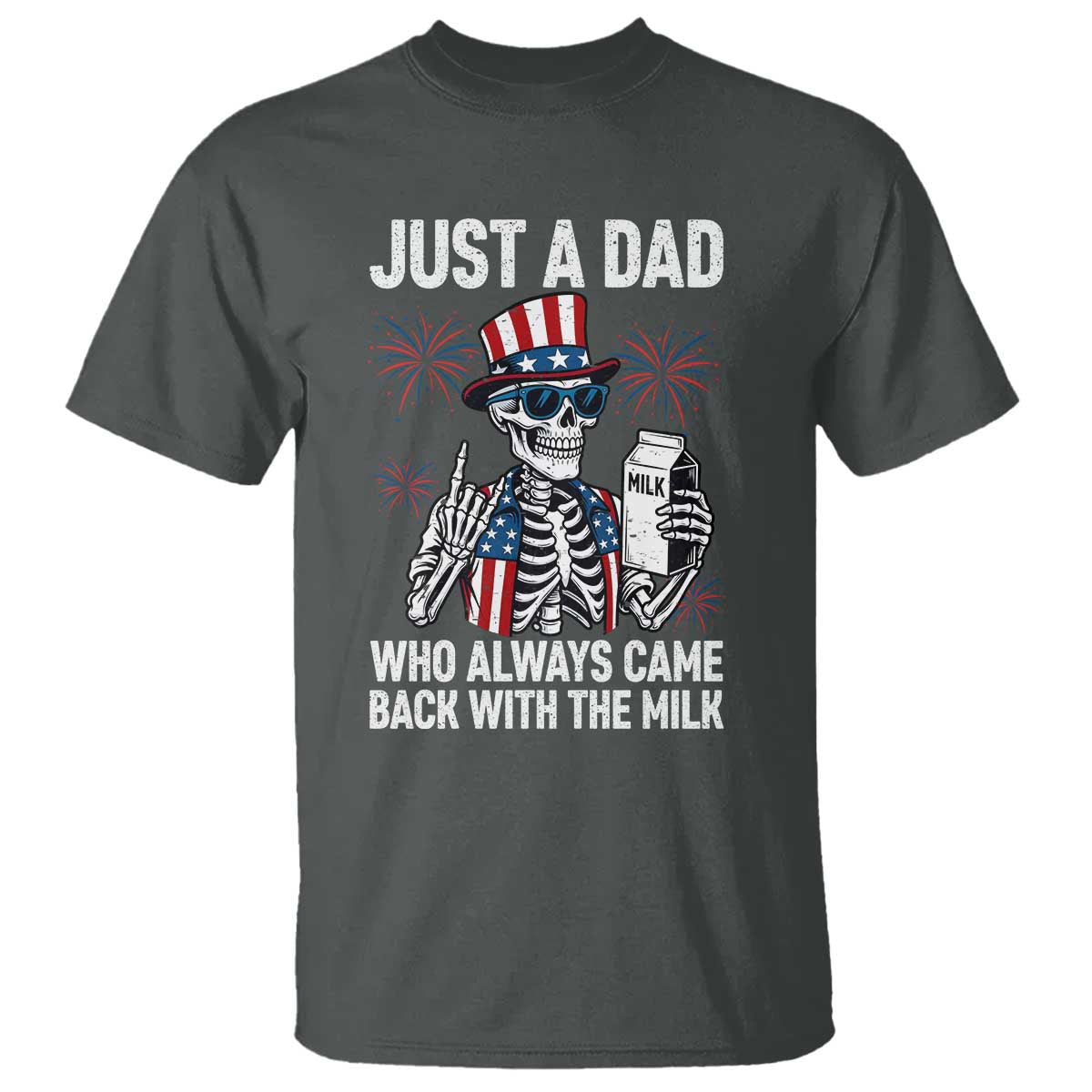 Just a Dad Who Always Came Back with The Milk T Shirt Funny Skeleton Dad 4th Of July