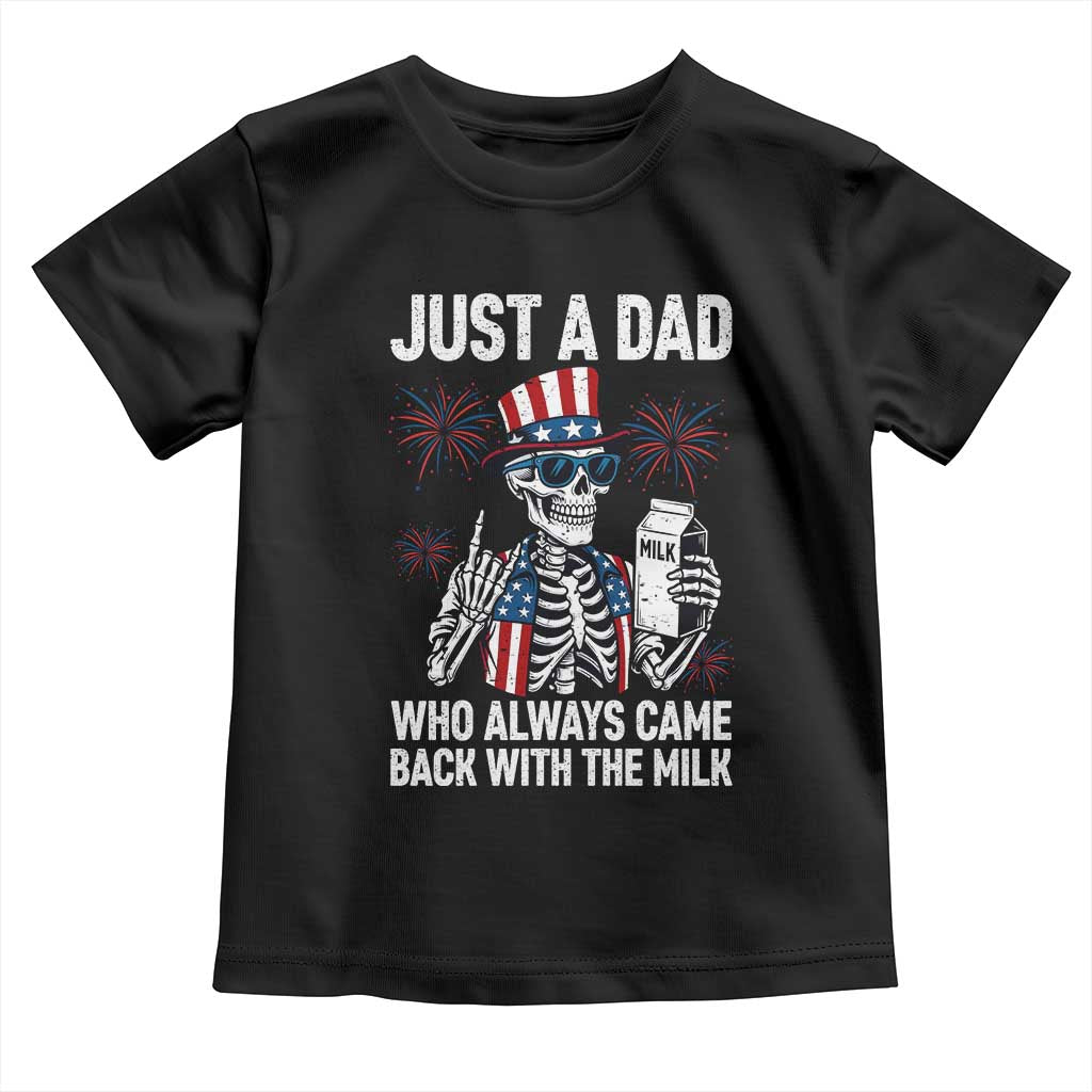 Just a Dad Who Always Came Back with The Milk Toddler T Shirt Funny Skeleton Dad 4th Of July