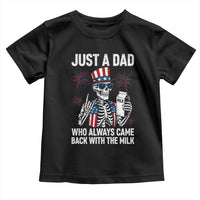 Just a Dad Who Always Came Back with The Milk Toddler T Shirt Funny Skeleton Dad 4th Of July