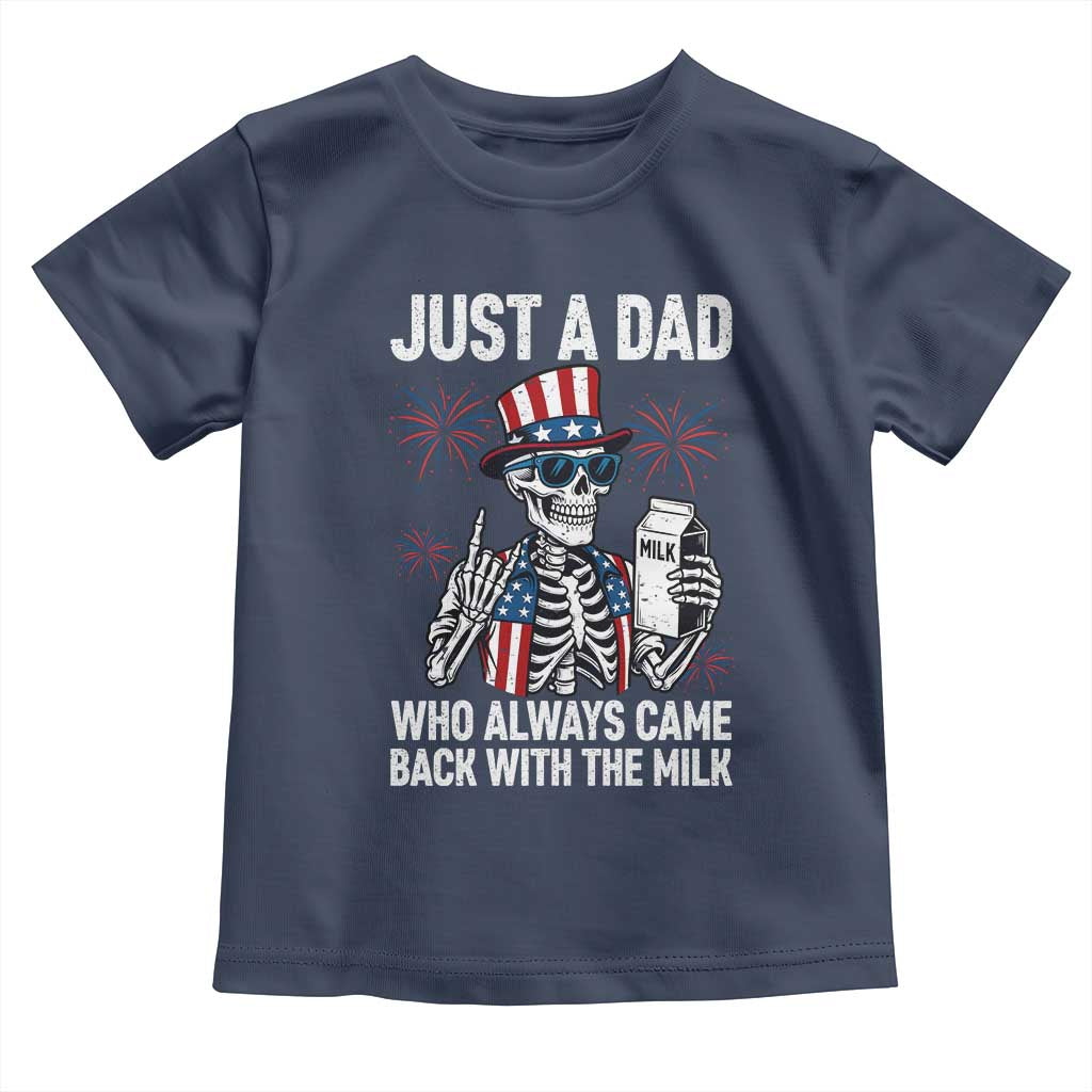 Just a Dad Who Always Came Back with The Milk Toddler T Shirt Funny Skeleton Dad 4th Of July