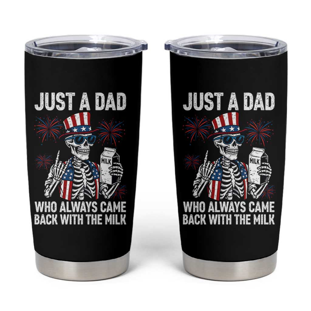 Just a Dad Who Always Came Back with The Milk Tumbler Cup Funny Skeleton Dad 4th Of July