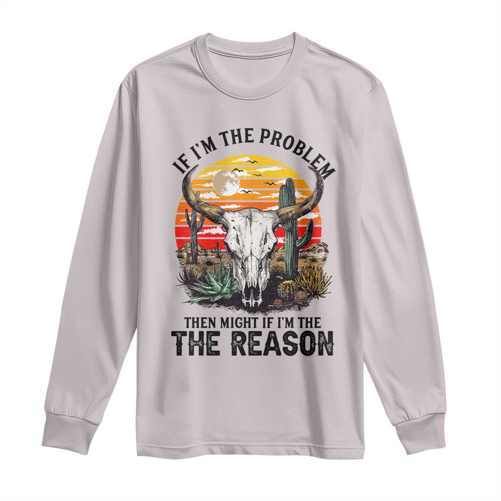 Cow Bull Skull Long Sleeve Shirt If Problem Vintage Then You Might Be Reason - Wonder Print Shop