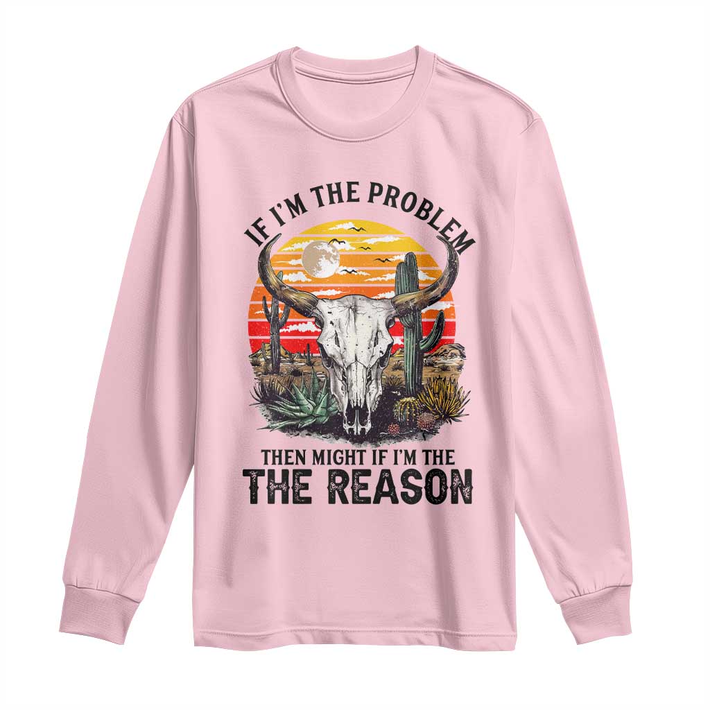 Cow Bull Skull Long Sleeve Shirt If Problem Vintage Then You Might Be Reason - Wonder Print Shop