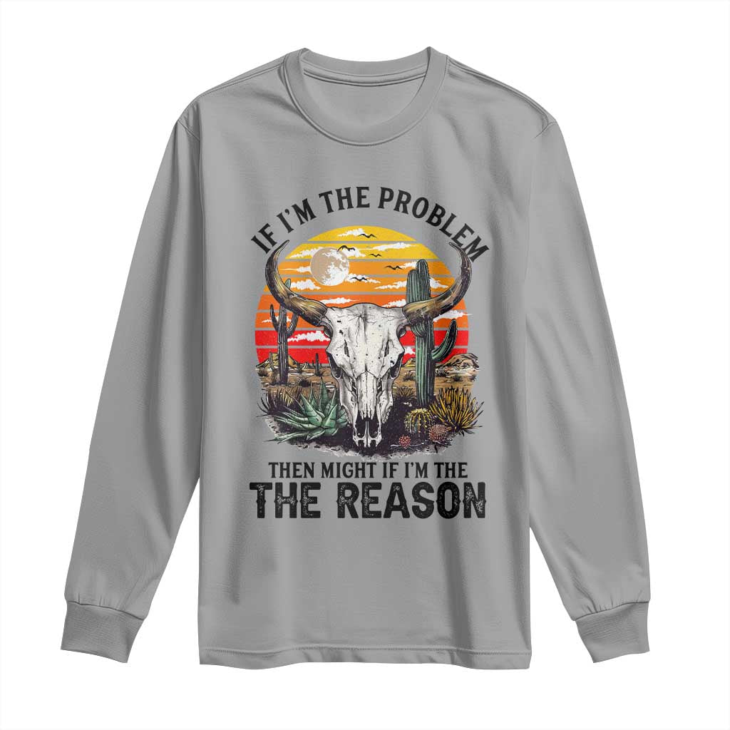 Cow Bull Skull Long Sleeve Shirt If Problem Vintage Then You Might Be Reason - Wonder Print Shop