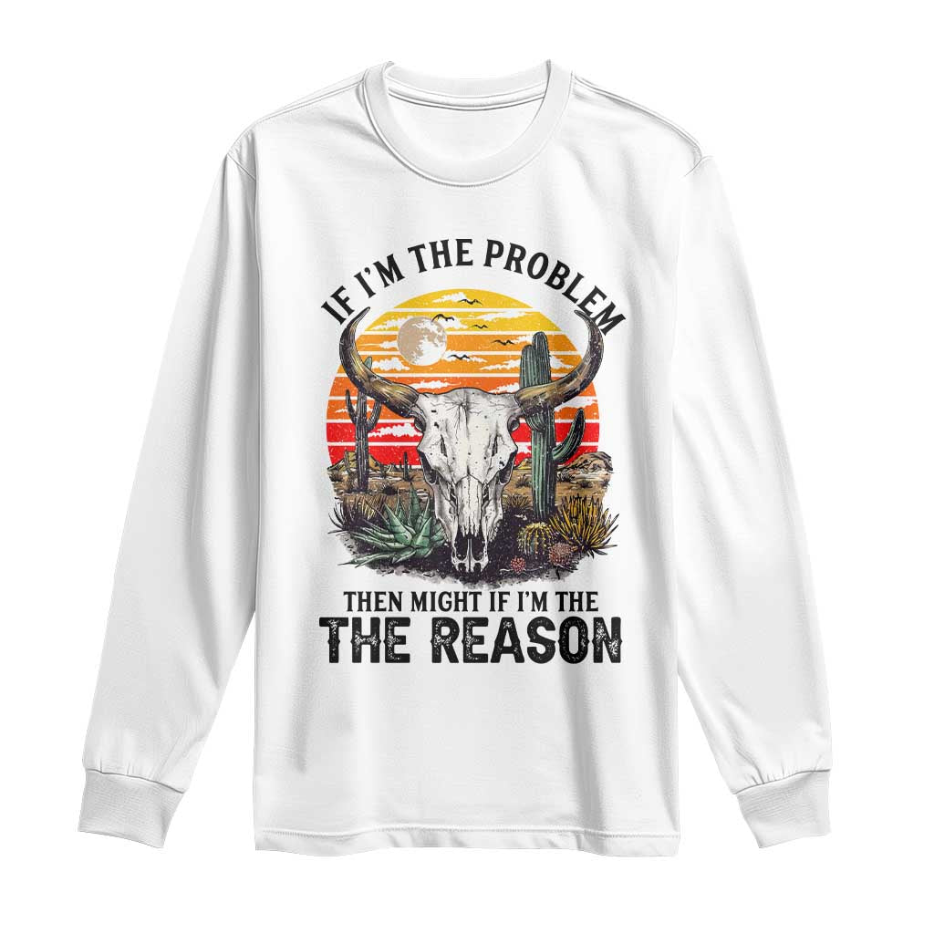 Cow Bull Skull Long Sleeve Shirt If Problem Vintage Then You Might Be Reason - Wonder Print Shop
