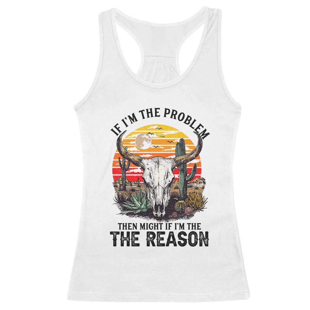 Cow Bull Skull Racerback Tank Top If Problem Vintage Then You Might Be Reason - Wonder Print Shop