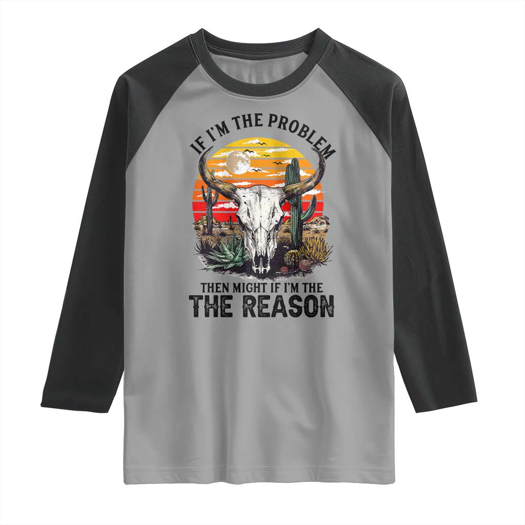 Cow Bull Skull Raglan Shirt If Problem Vintage Then You Might Be Reason - Wonder Print Shop