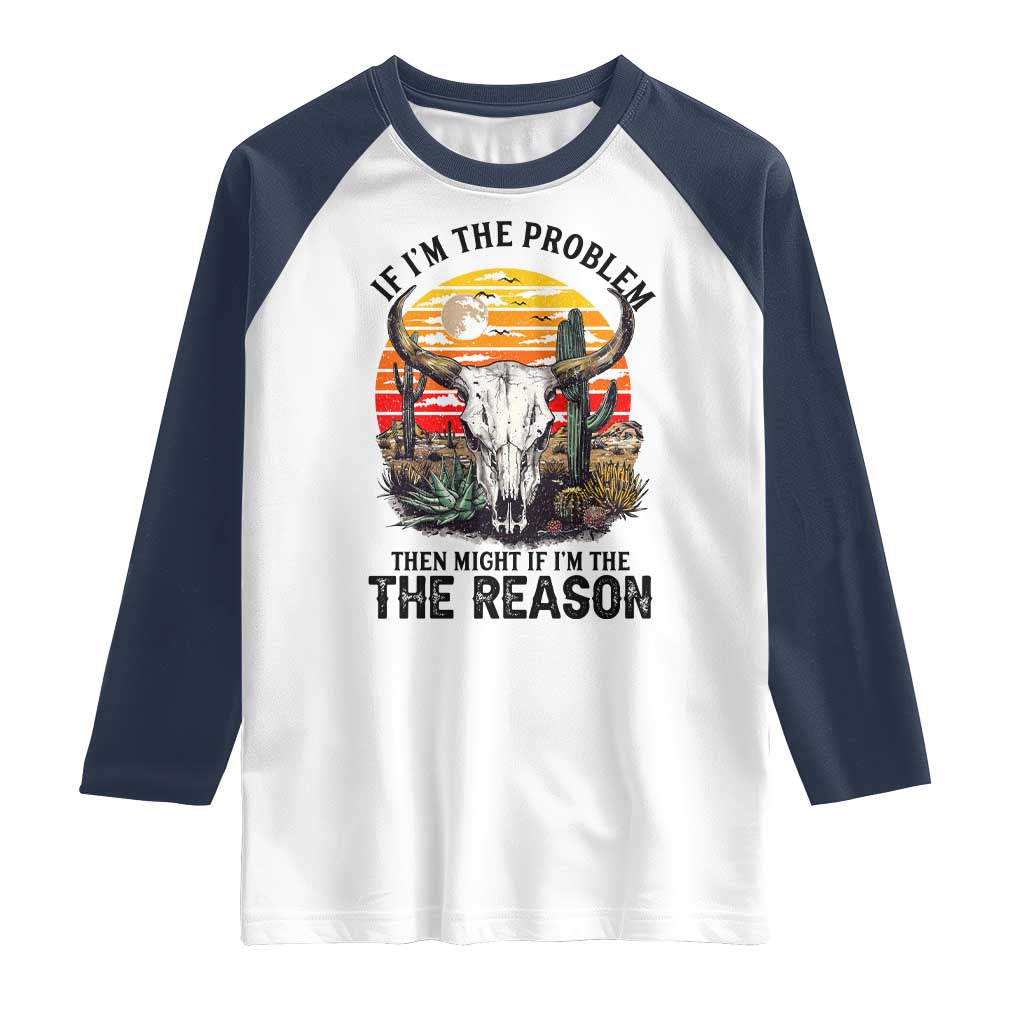 Cow Bull Skull Raglan Shirt If Problem Vintage Then You Might Be Reason - Wonder Print Shop