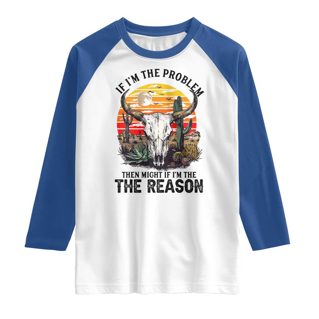 Cow Bull Skull Raglan Shirt If Problem Vintage Then You Might Be Reason - Wonder Print Shop