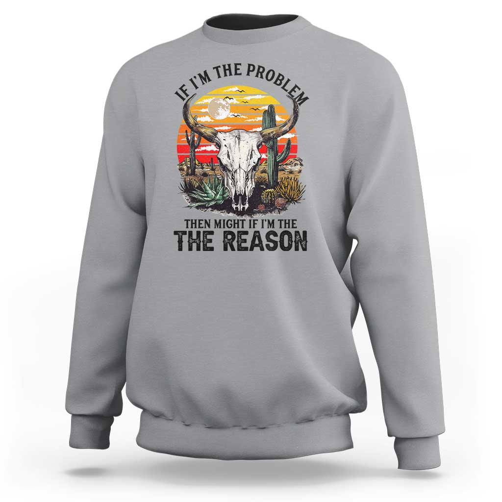 Cow Bull Skull Sweatshirt If Problem Vintage Then You Might Be Reason - Wonder Print Shop