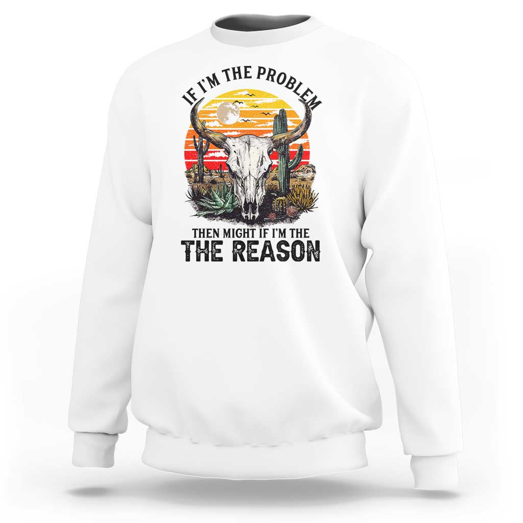 Cow Bull Skull Sweatshirt If Problem Vintage Then You Might Be Reason - Wonder Print Shop