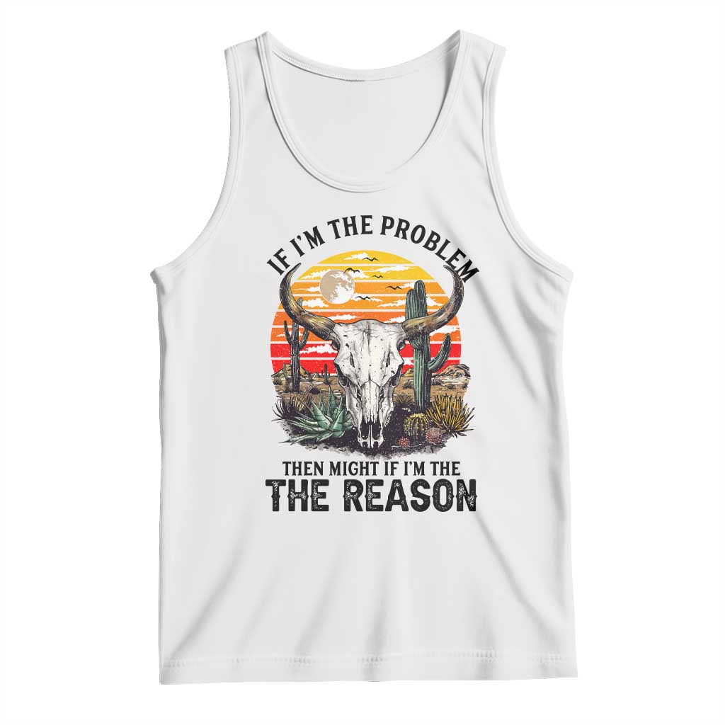 Cow Bull Skull Tank Top If Problem Vintage Then You Might Be Reason - Wonder Print Shop