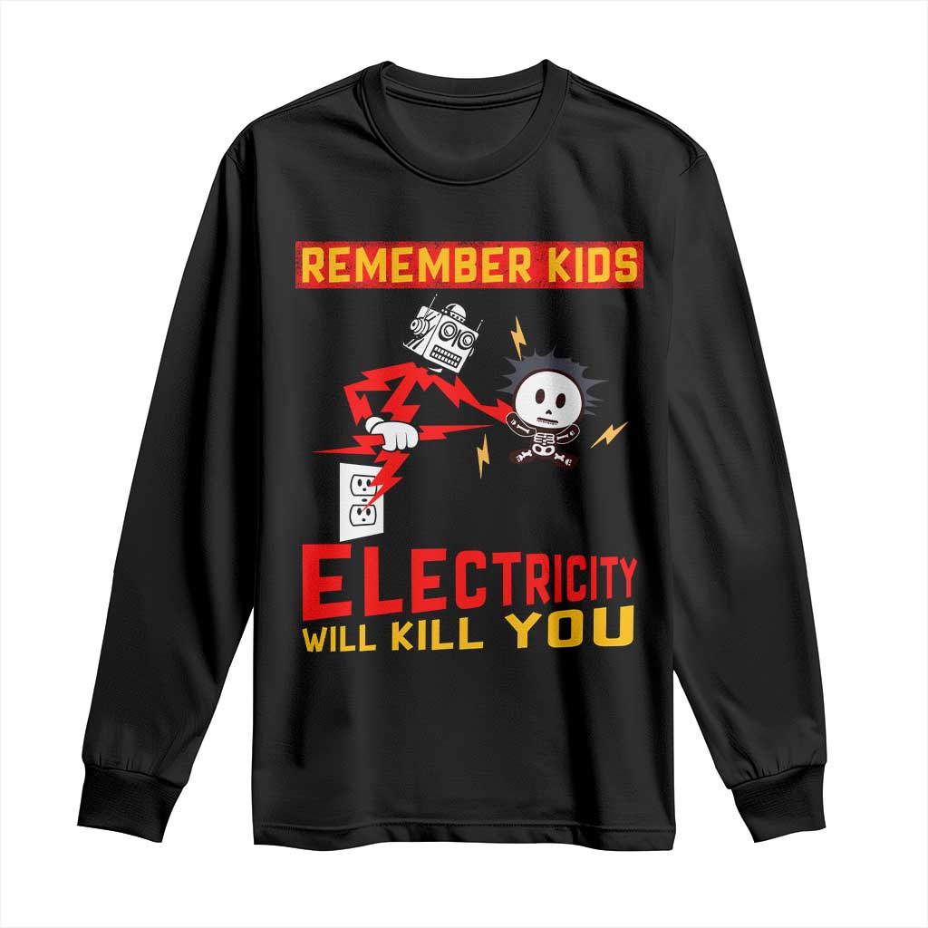 Funny Electrician Long Sleeve Shirt Remember Kids Electricity Will Kill You - Wonder Print Shop