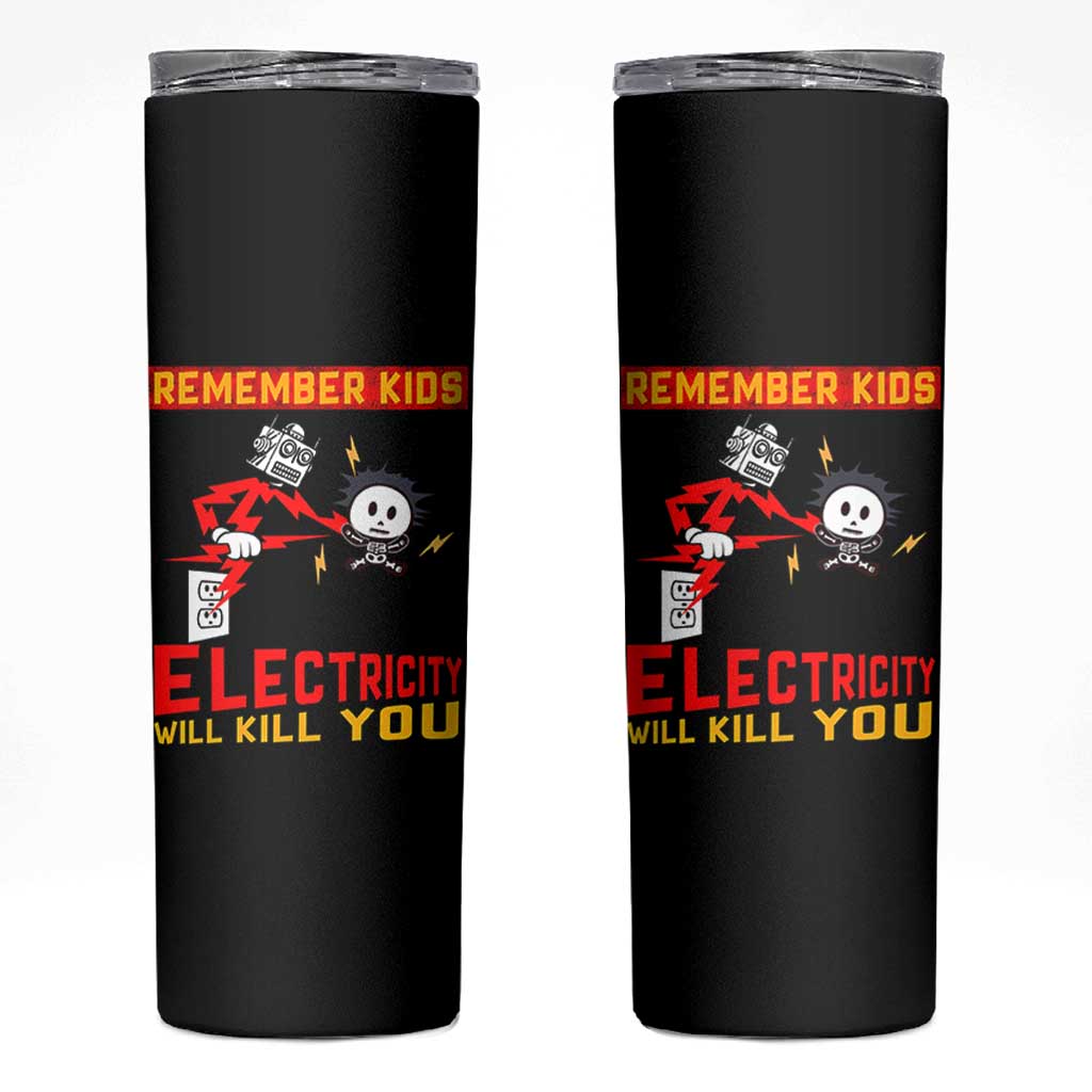 Funny Electrician Skinny Tumbler Remember Kids Electricity Will Kill You