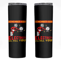 Funny Electrician Skinny Tumbler Remember Kids Electricity Will Kill You