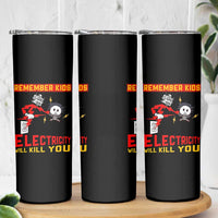 Funny Electrician Skinny Tumbler Remember Kids Electricity Will Kill You