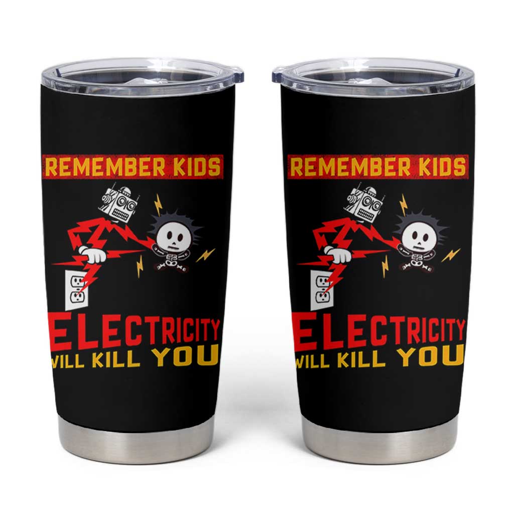 Funny Electrician Tumbler Cup Remember Kids Electricity Will Kill You