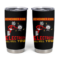 Funny Electrician Tumbler Cup Remember Kids Electricity Will Kill You