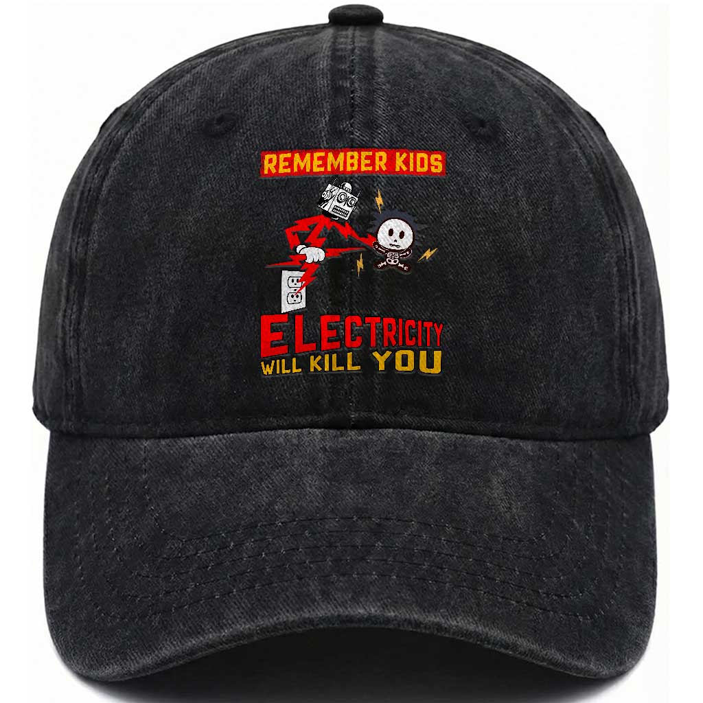 Funny Electrician Washed Cotton Baseball Cap Remember Kids Electricity Will Kill You