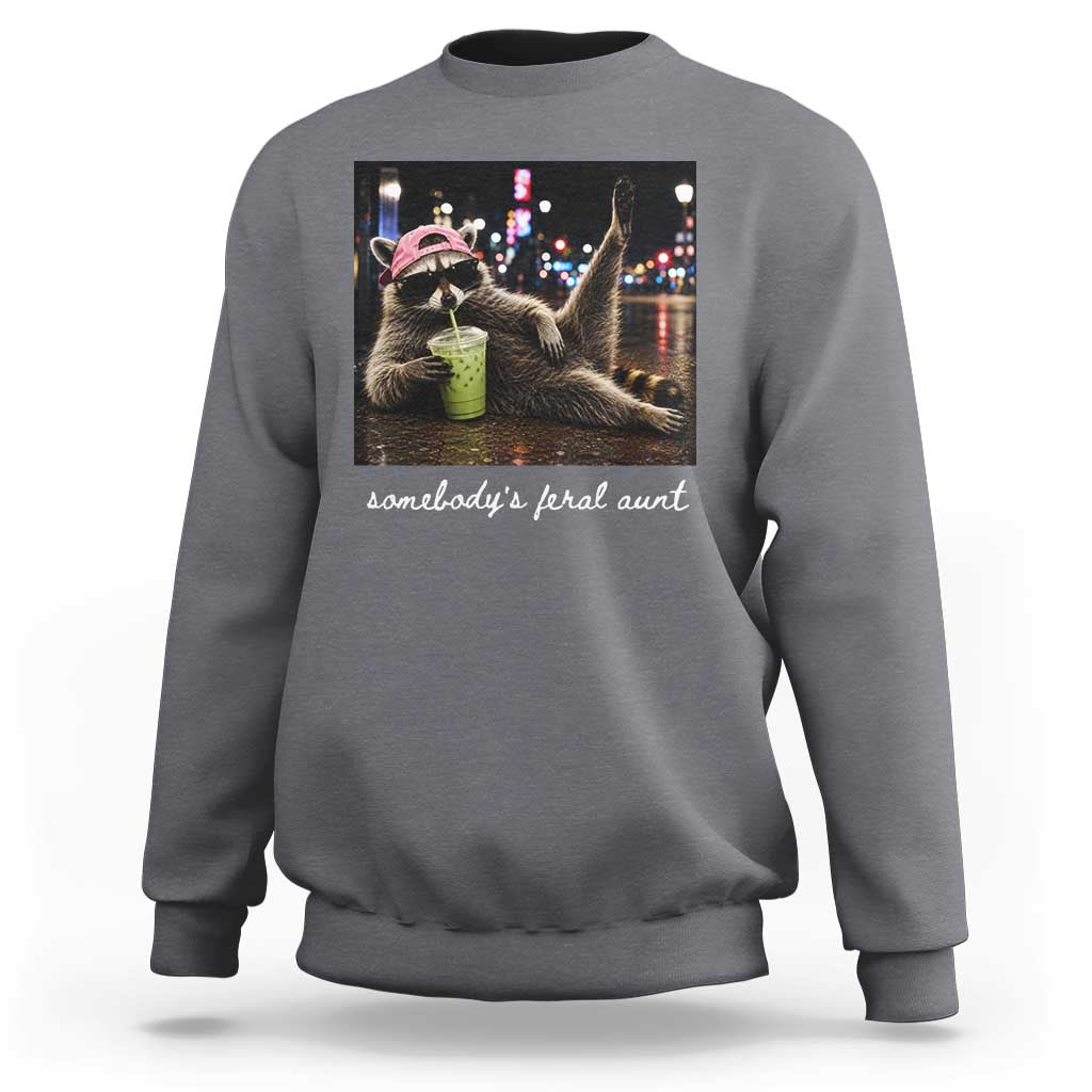 Somebody's Feral Aunt Sweatshirt Raccoon Drinking Iced Matcha Latte Sarcastic Animal Humor