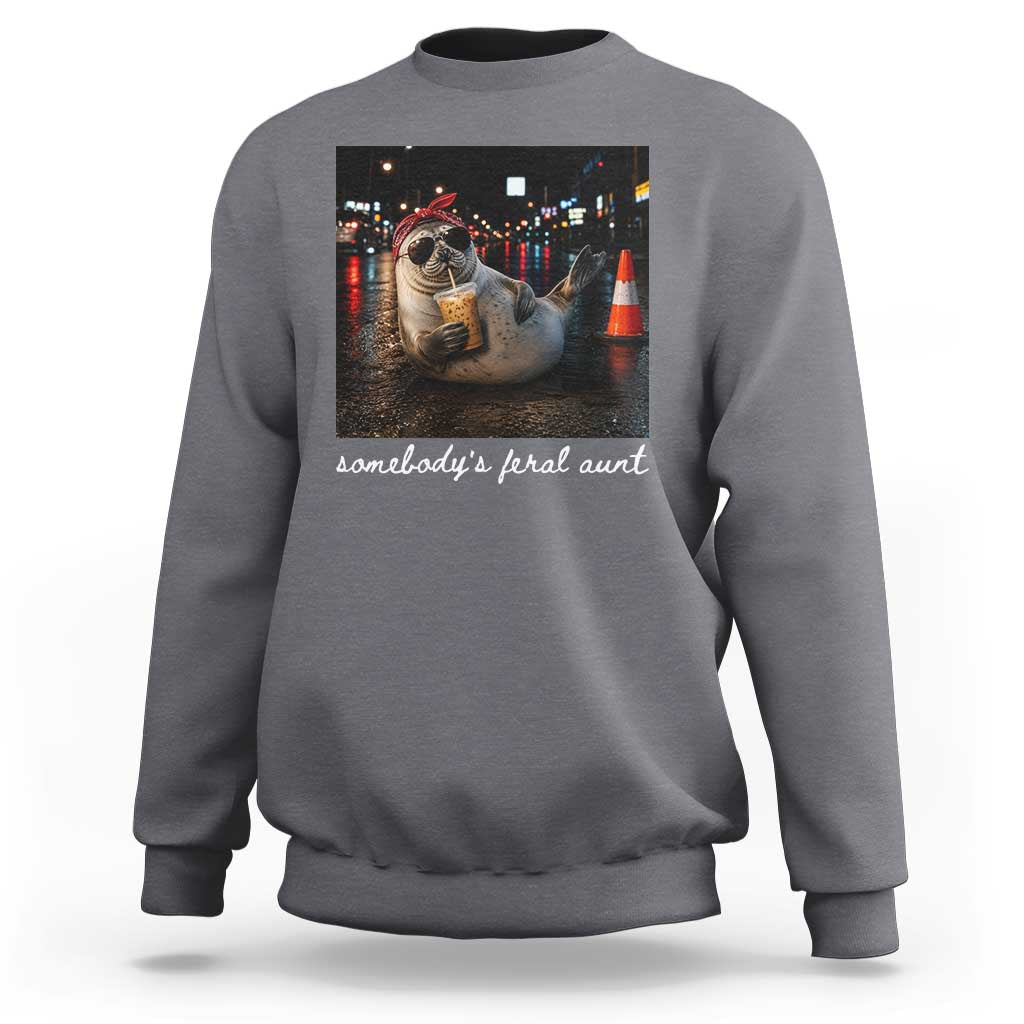 Somebody's Feral Aunt Sweatshirt Funny Neil The Seal Meme