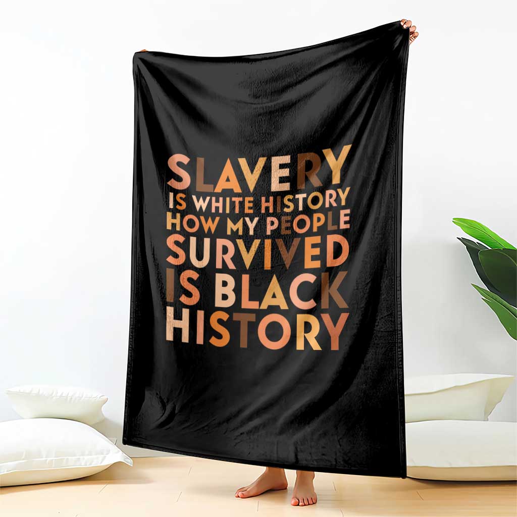 Black History Melanin Throw Blanket Slavery Is White History How My People Survived Is Black History - Wonder Print Shop