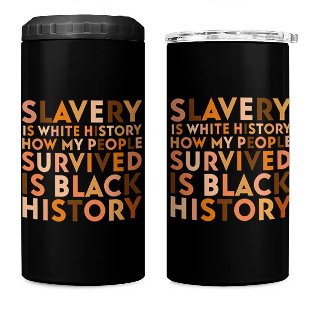 Black History Melanin 4 in 1 Can Cooler Tumbler Slavery Is White History How My People Survived Is Black History - Wonder Print Shop
